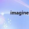 imagine用法搭配(imagine用法) imagine用法搭配(imagine用法)